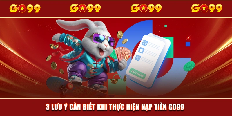 3 lưu ý cần biết khi thực hiện nạp tiền GO99