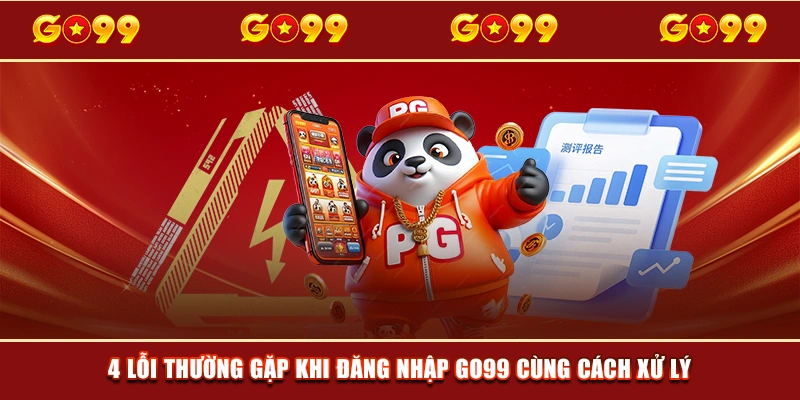 4 lỗi thường gặp khi đăng nhập GO99 cùng cách xử lý