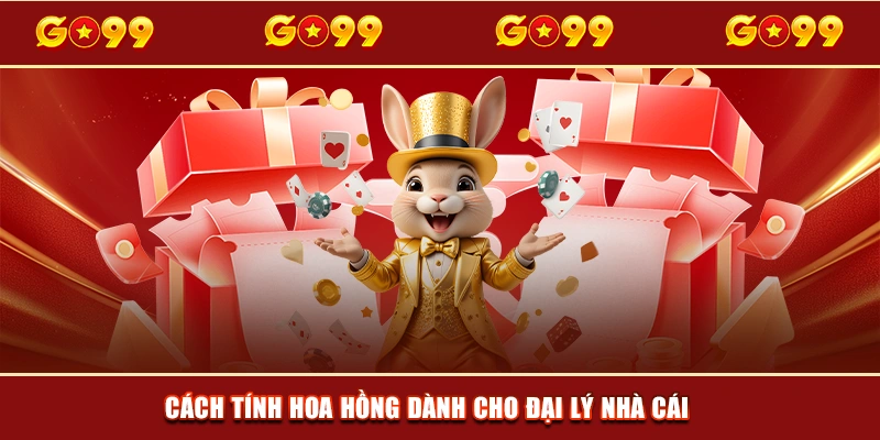 Cách tính hoa hồng dành cho đại lý nhà cái