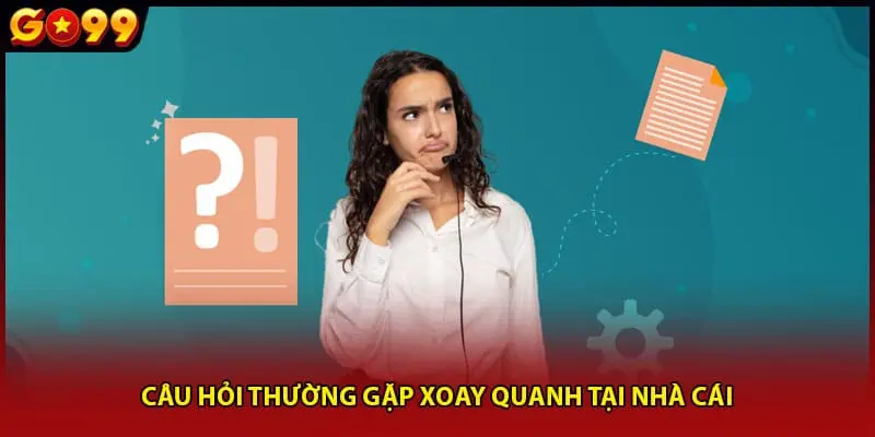 Câu hỏi thường gặp xoay quanh tại nhà cái 