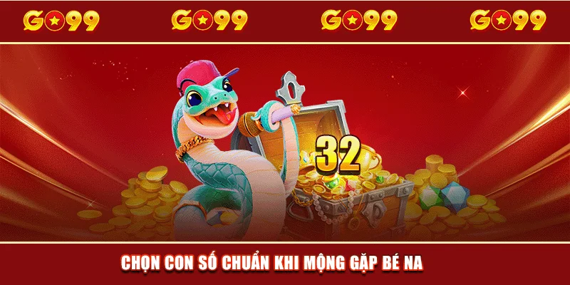 Chọn con số chuẩn khi mộng gặp bé na