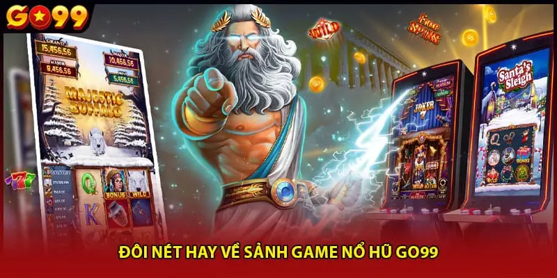 Đôi nét hay về sảnh game nổ hũ Go99