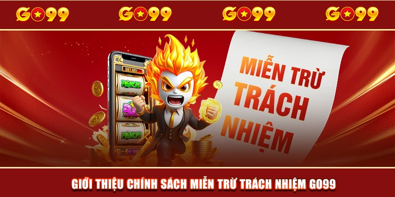 Giới thiệu chính sách miễn trừ trách nhiệm GO99