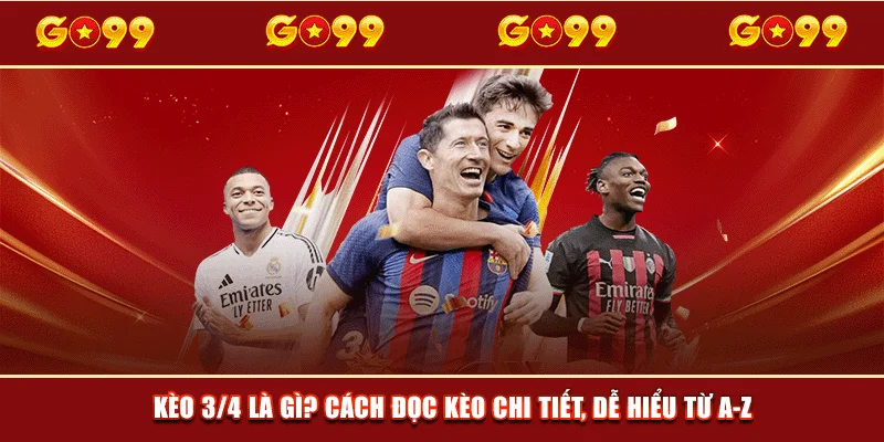 Kèo 3/4 là gì