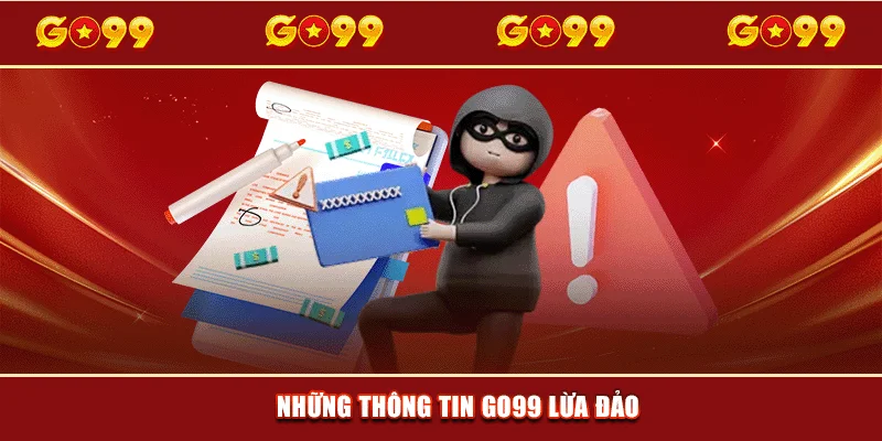 Những thông tin GO99 lừa đảo