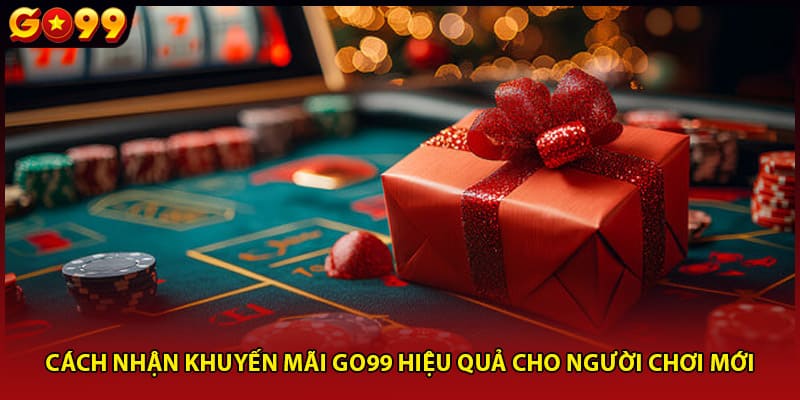 Cách nhận khuyến mãi Go99