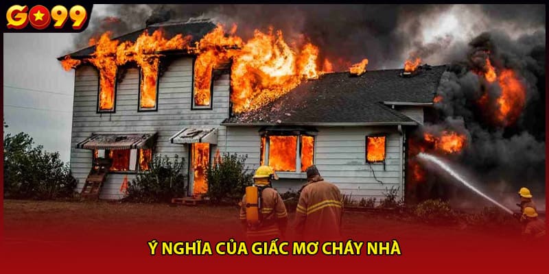 Ý nghĩa của giấc mơ cháy nhà